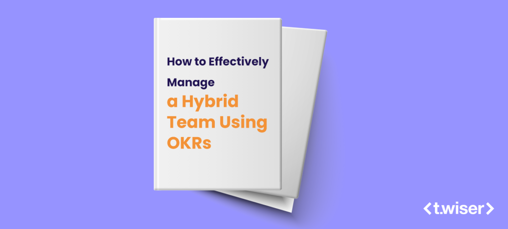 How to Effectively Manage a Hybrid Team Using OKRs