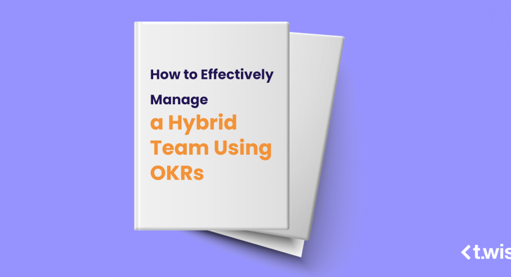 How to Effectively Manage a Hybrid Team Using OKRs
