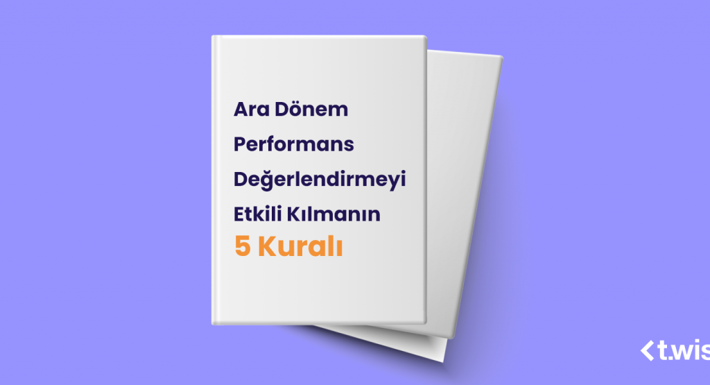 Ara Dönem Performans Değerlendirmeyi Etkili Kılmanın 5 Kuralı