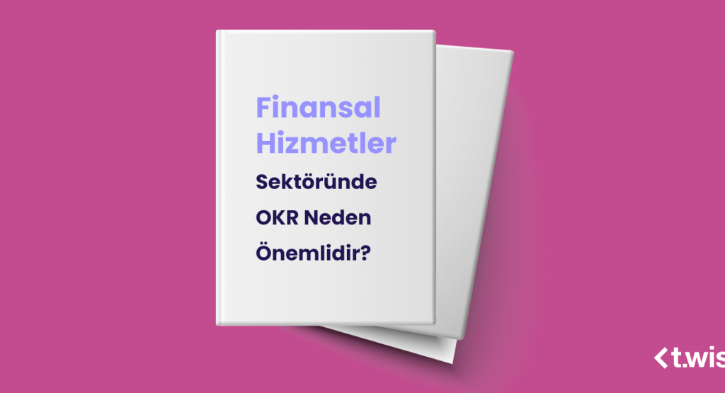 Finansal Hizmetler Sektöründe OKR Neden Önemlidir?