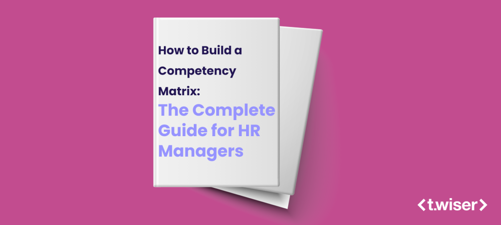How to Build a Competency Matrix: The Complete Guide for HR Managers