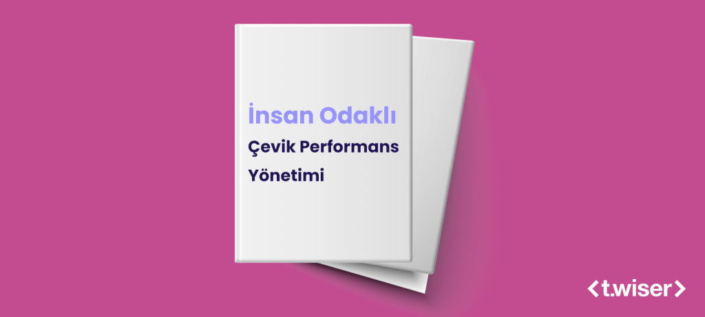 İnsan Odaklı Çevik Performans Yönetimi