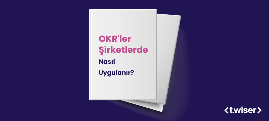 OKR’ler Şirketlerde Nasıl Uygulanır?