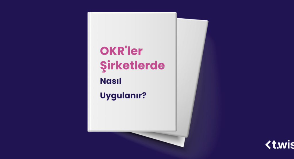 OKR’ler Şirketlerde Nasıl Uygulanır?
