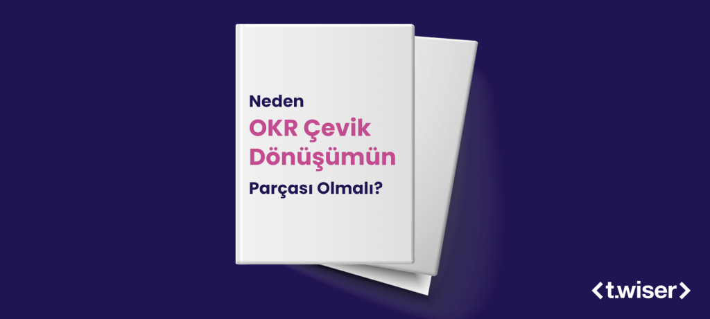 Neden OKR Çevik Dönüşümün Parçası Olmalı?