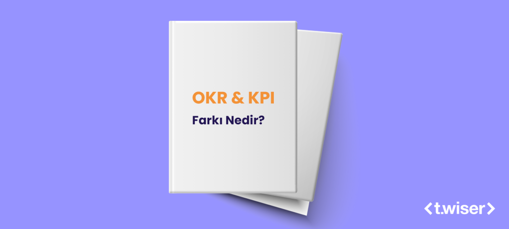 OKR & KPI Farkı Nedir?