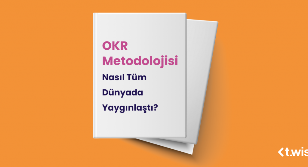 OKR Metodolojisi Nasıl Tüm Dünyada Yaygınlaştı?