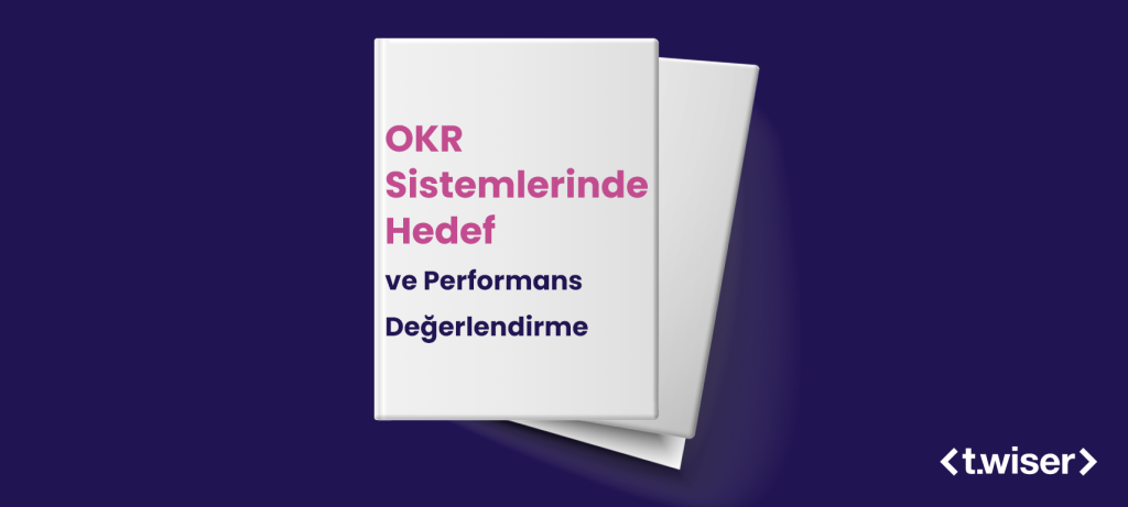 OKR Sistemlerinde Hedef ve Performans Değerlendirme