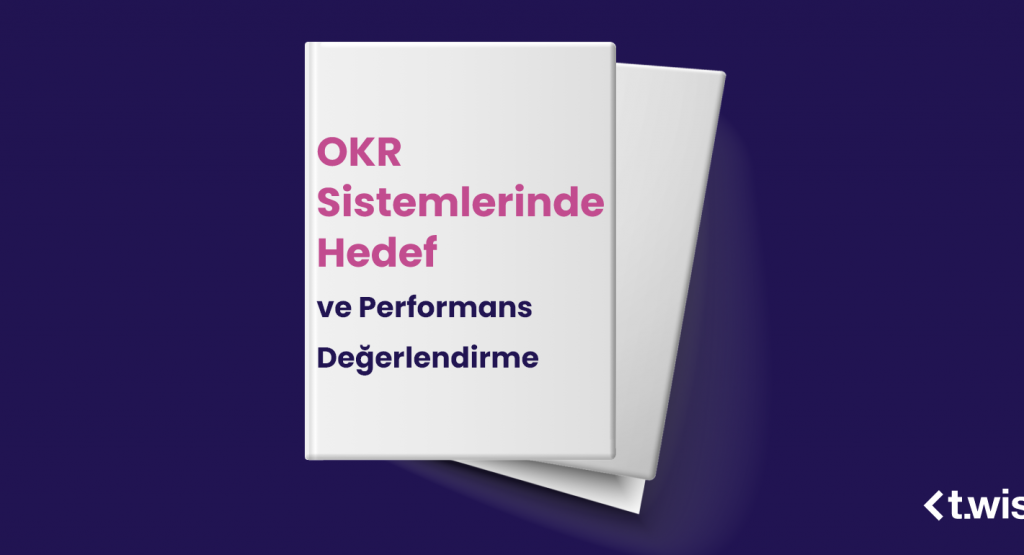 OKR Sistemlerinde Hedef ve Performans Değerlendirme