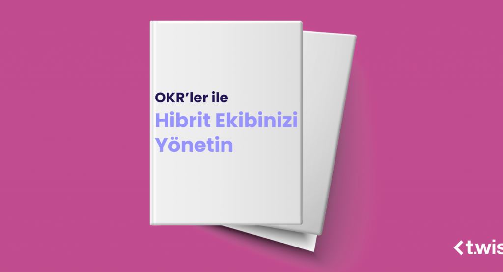 OKR’ler ile Hibrit Ekibinizi Yönetin