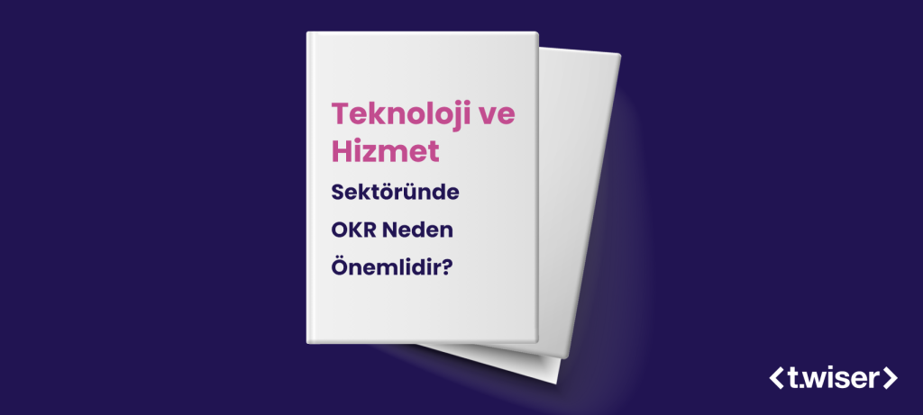 Teknoloji ve Hizmet Sektöründe OKR Neden Önemlidir?