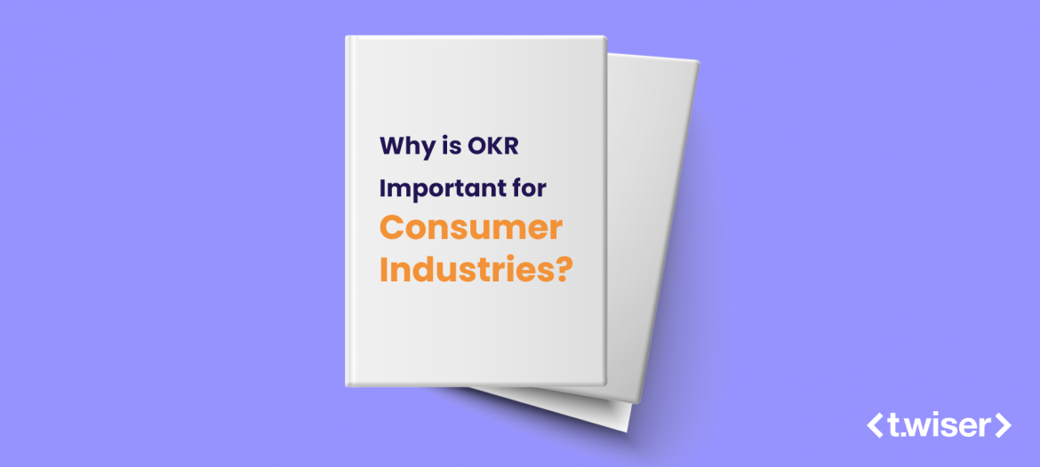Why Is OKR Important For Consumer Industries Twiser why-is-okr-important-for-consumer-industries-twiser