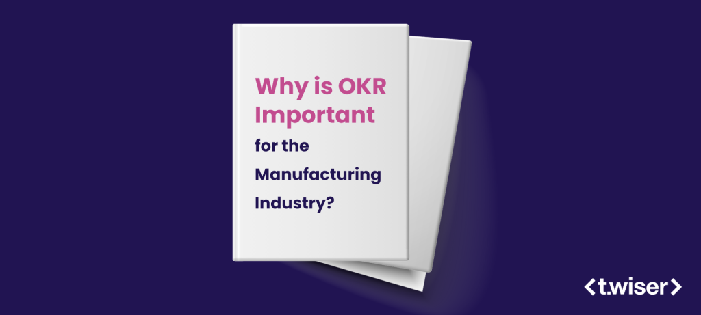 Why is OKR Important for the Manufacturing Industry?