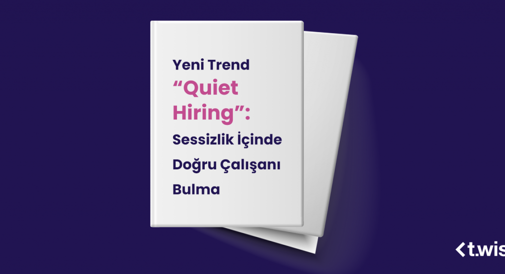 Yeni Trend “Quiet Hiring”: Sessizlik İçinde Doğru Çalışanı Bulma