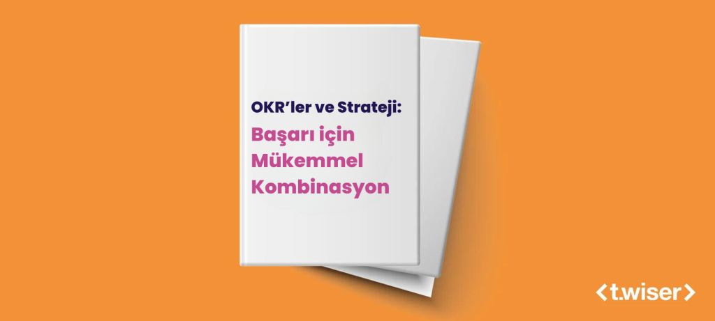 OKR’ler ve Strateji: Başarı için Mükemmel Kombinasyon