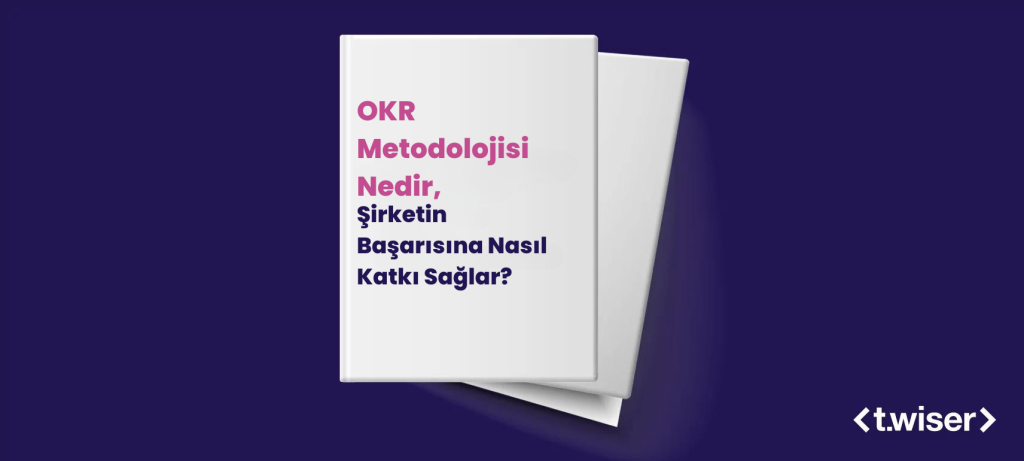 OKR Metodolojisi Nedir, Şirketin Başarısına Nasıl Katkı Sağlar?