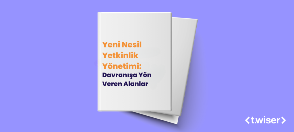Yeni Nesil Yetkinlik Yönetimi: Davranışa Yön Veren Alanlar