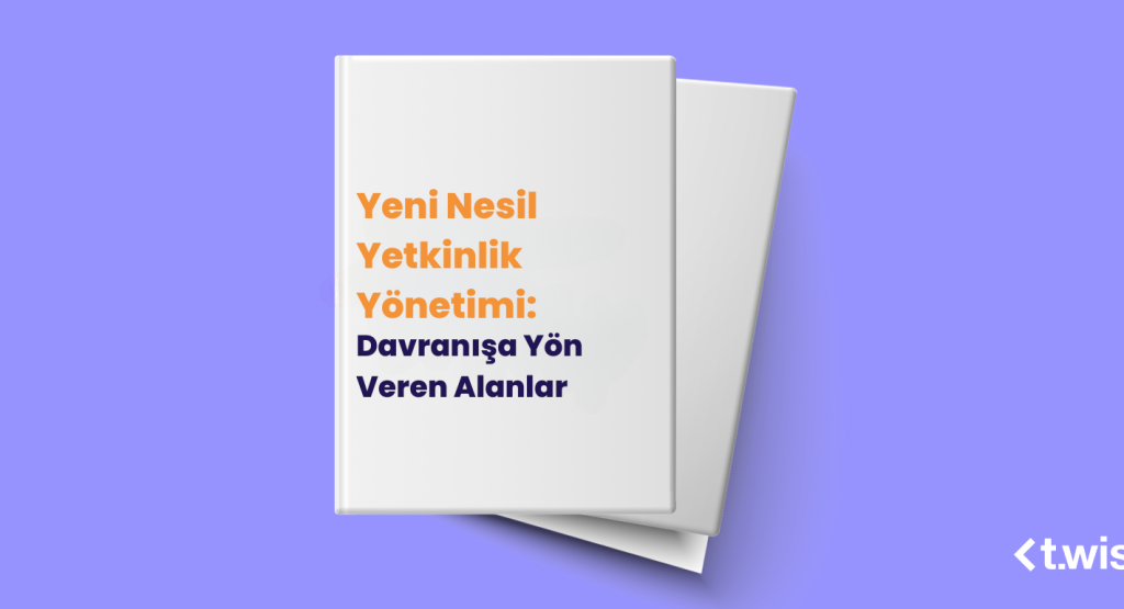 Yeni Nesil Yetkinlik Yönetimi: Davranışa Yön Veren Alanlar