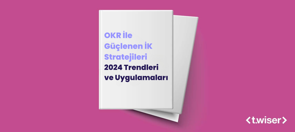 OKR İle Güçlenen İK Stratejileri 2024 Trendleri ve Uygulamaları