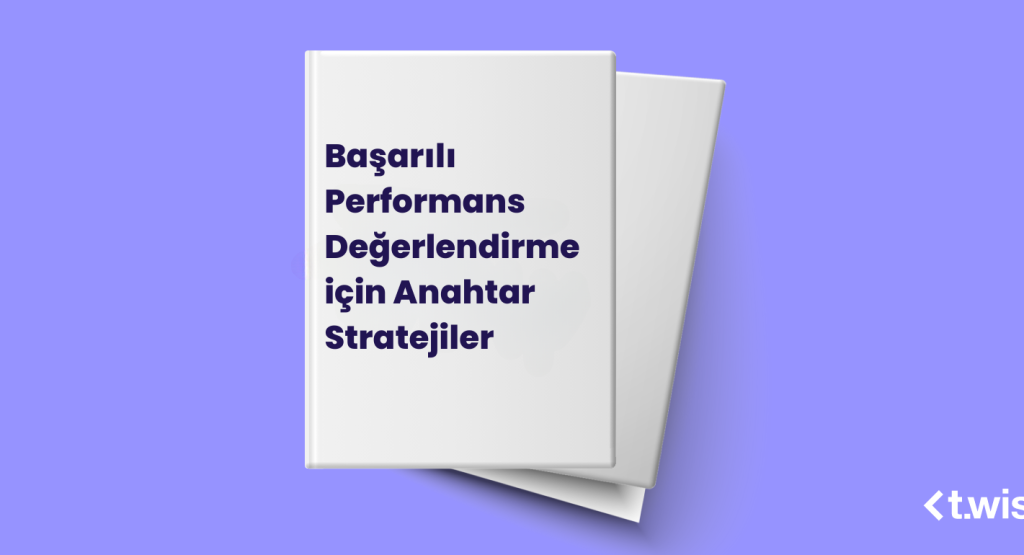 Başarılı Performans Değerlendirme için Anahtar Stratejiler