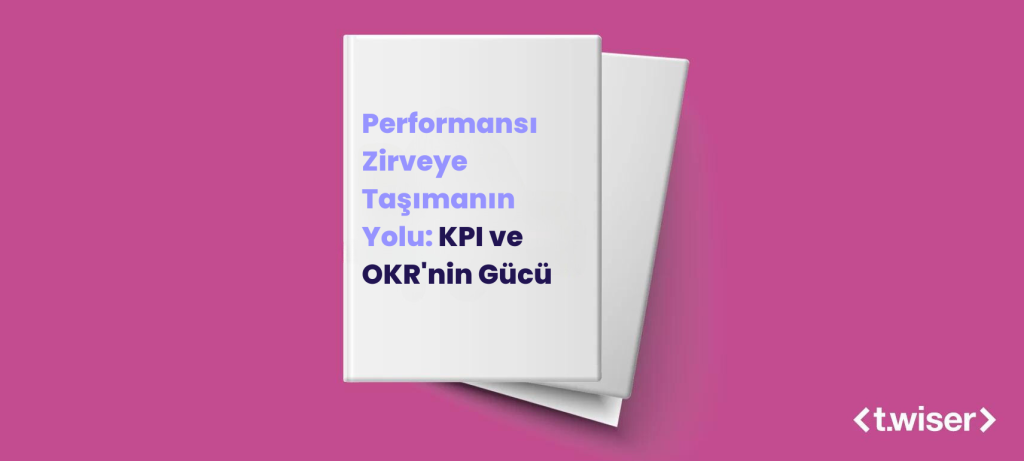 Performansı Zirveye Taşımanın Yolu: KPI ve OKR’nin Gücü