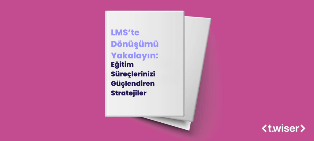 LMS’te Dönüşümü Yakalayın: Eğitim Süreçlerinizi Güçlendiren Stratejiler