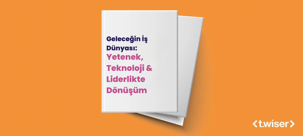 Geleceğin İş Dünyası: Yetenek, Teknoloji & Liderlikte Dönüşüm