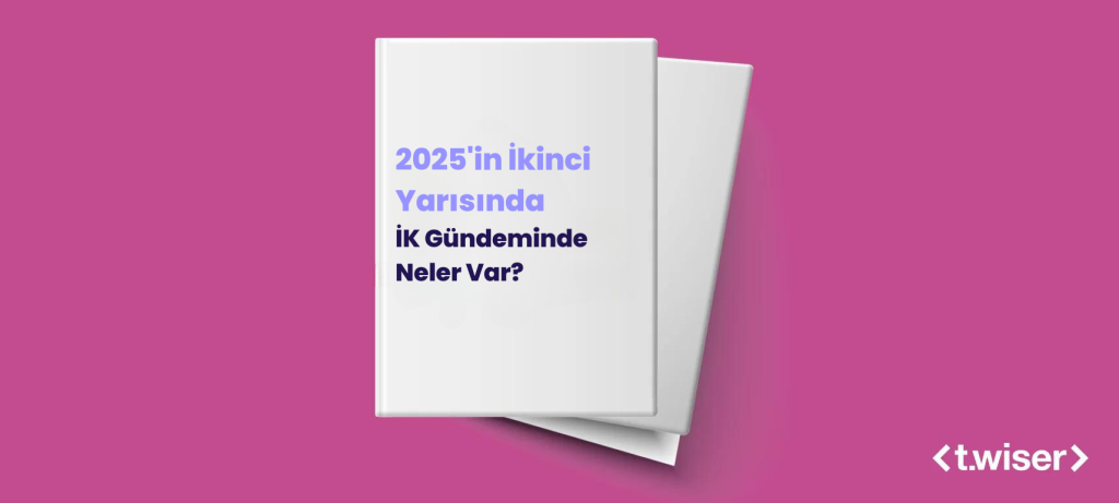 2025’in İkinci Yarısında İK Gündeminde Neler Var?