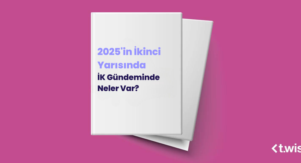 2025’in İkinci Yarısında İK Gündeminde Neler Var?