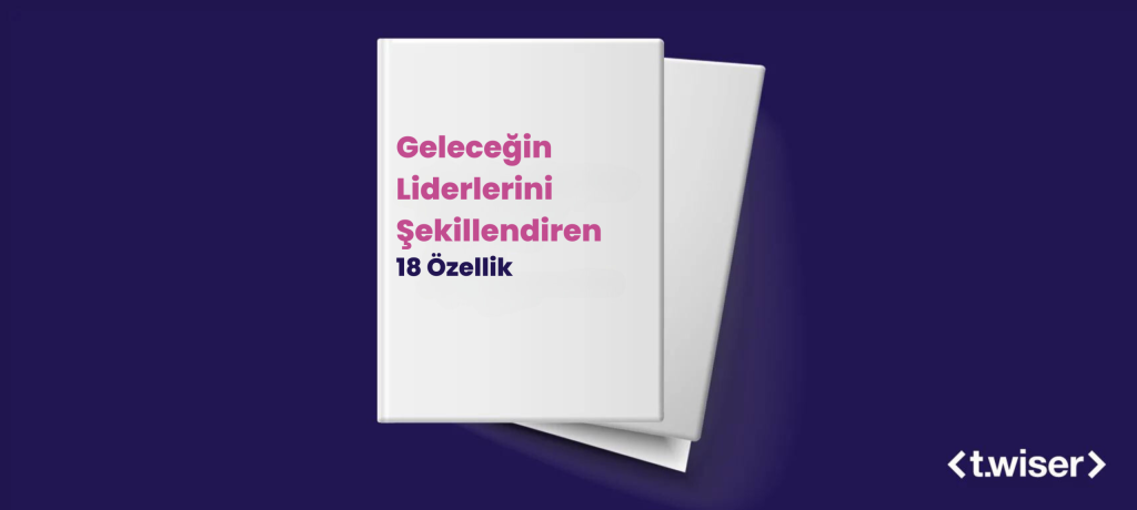 Geleceğin Liderlerini Şekillendiren 18 Özellik