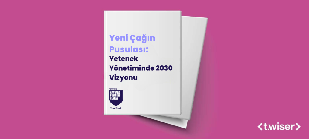 Yeni Çağın Pusulası: Yetenek Yönetiminde 2030 Vizyonu