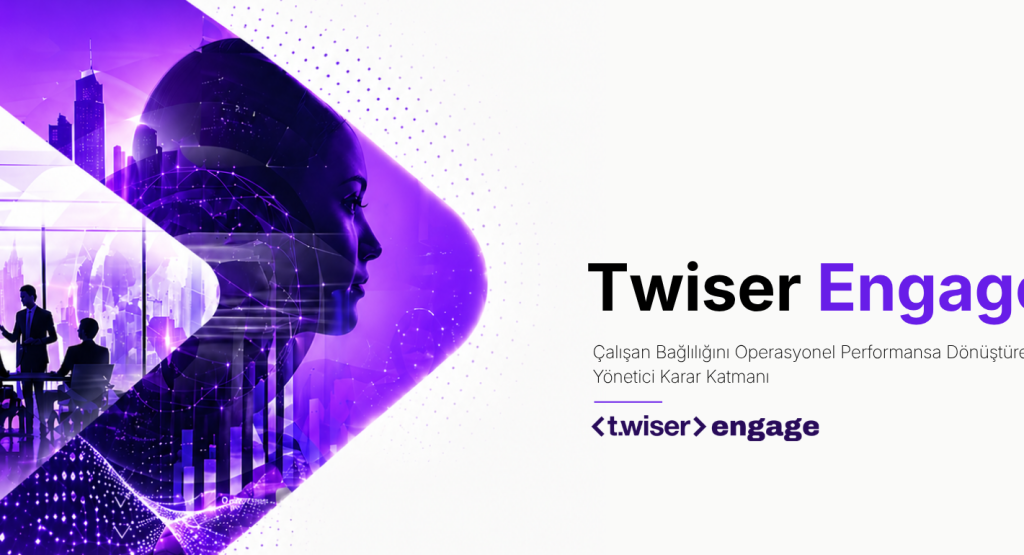 Twiser Engage: Çalışan Bağlılığını Operasyonel Performansa Dönüştüren Yönetici Karar Katmanı