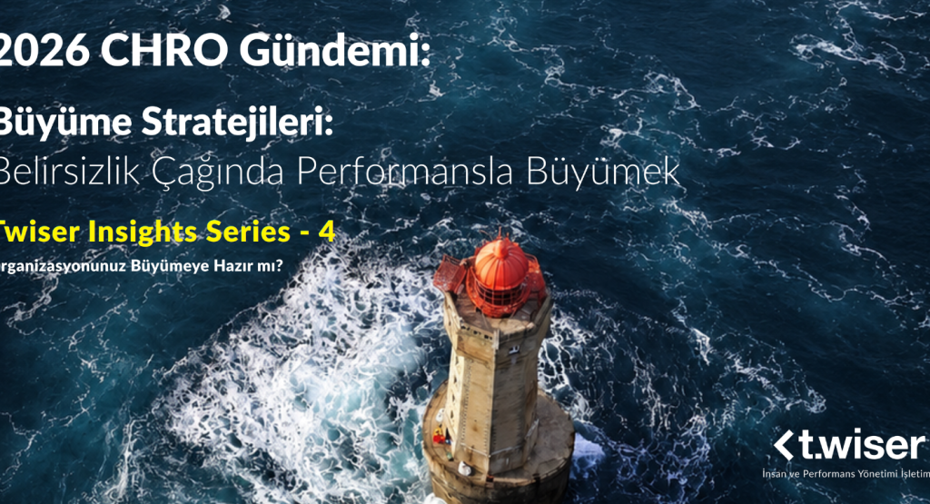 Twiser Insights Series 4 | 2026 CHRO Gündemi: Büyüme Stratejileri, Belirsizlik Çağında Performansla Büyümek