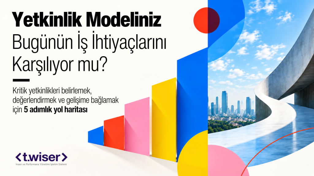 Yetkinlik Modeliniz Bugünün İș İhtiyaçlarını Karșılıyor mu?